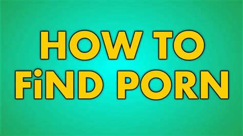 how to find porn on yourube